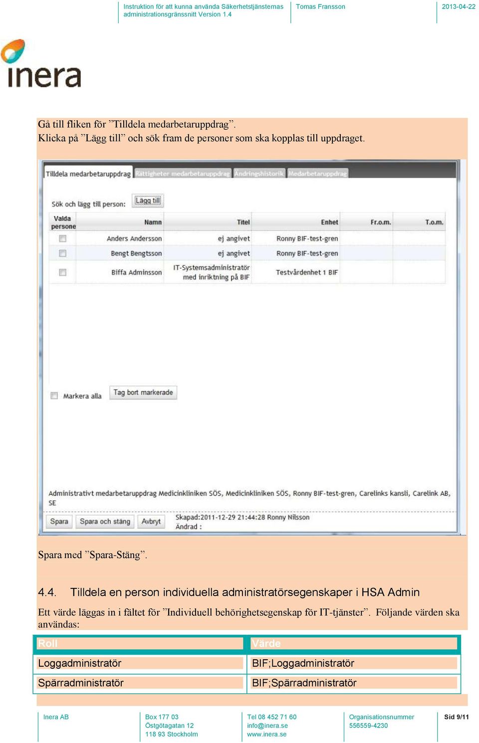 4. Tilldela en person individuella administratörsegenskaper i HSA Admin Ett värde läggas in i fältet för