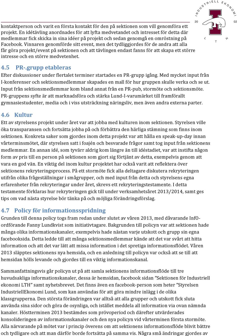 Vinnarengenomfördesittevent,mendettydliggjordesfördeandraattalla fårgöraprojekt/eventpåsektionenochatttävlingenendastfannsförattskapaettstörre intresseochenstörremedvetenhet. 4.5 1PRT.