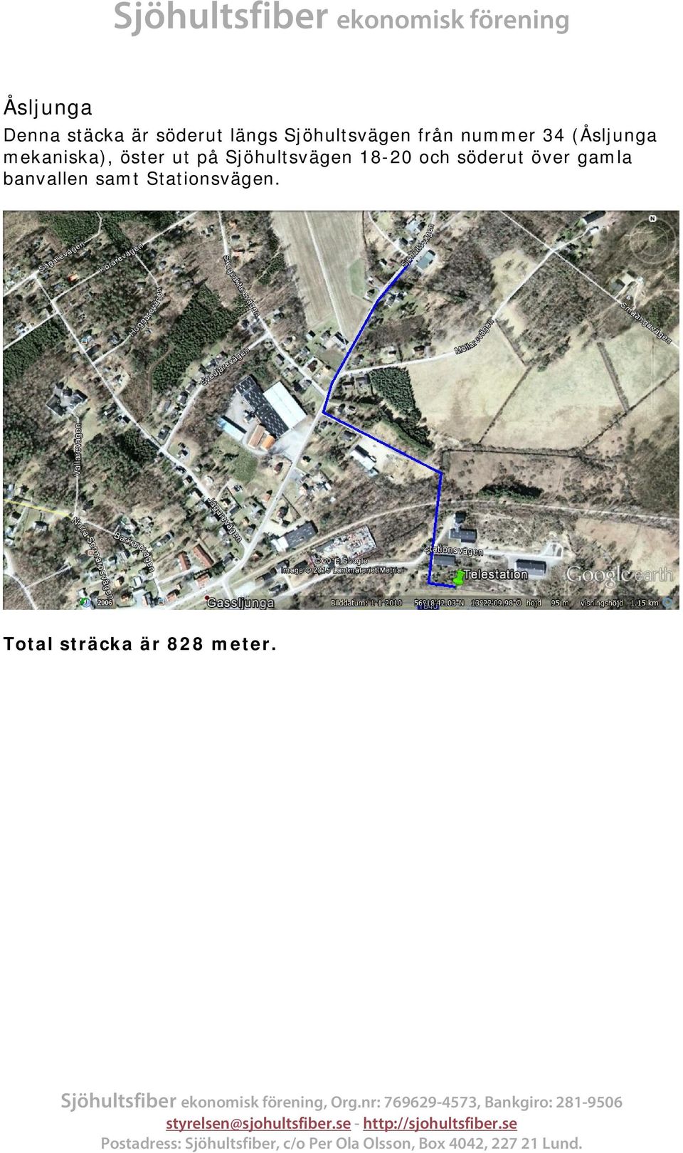 över gamla banvallen samt Stationsvägen. Total sträcka är 828 meter.