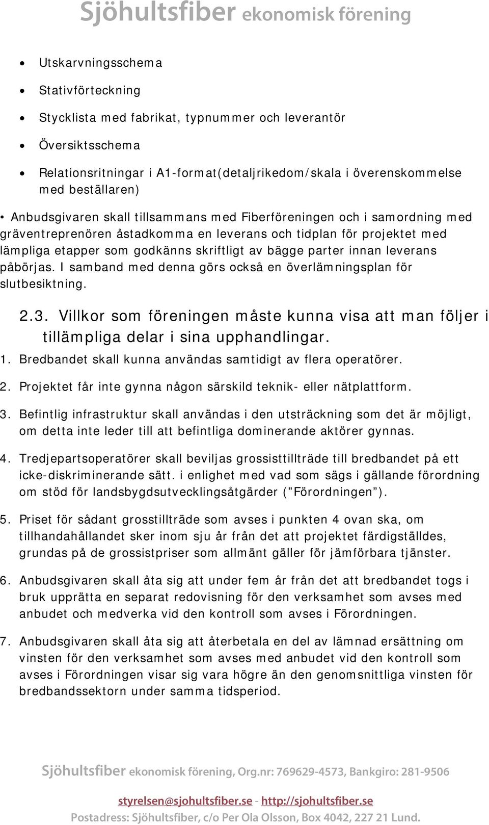 parter innan leverans påbörjas. I samband med denna görs också en överlämningsplan för slutbesiktning. 2.3.