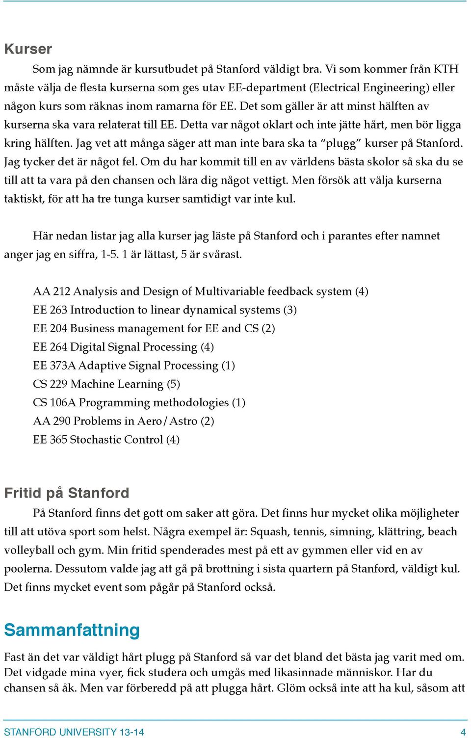 Det som gäller är att minst hälften av kurserna ska vara relaterat till EE. Detta var något oklart och inte jätte hårt, men bör ligga kring hälften.