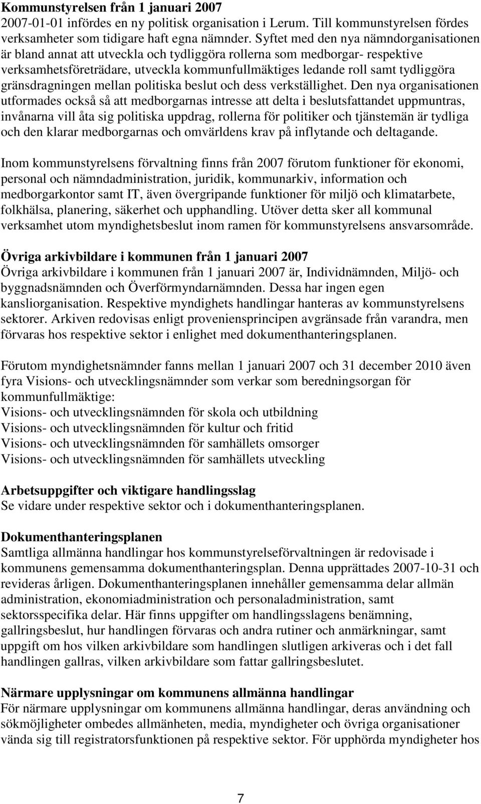 gränsdragningen mellan politiska beslut och dess verkställighet.