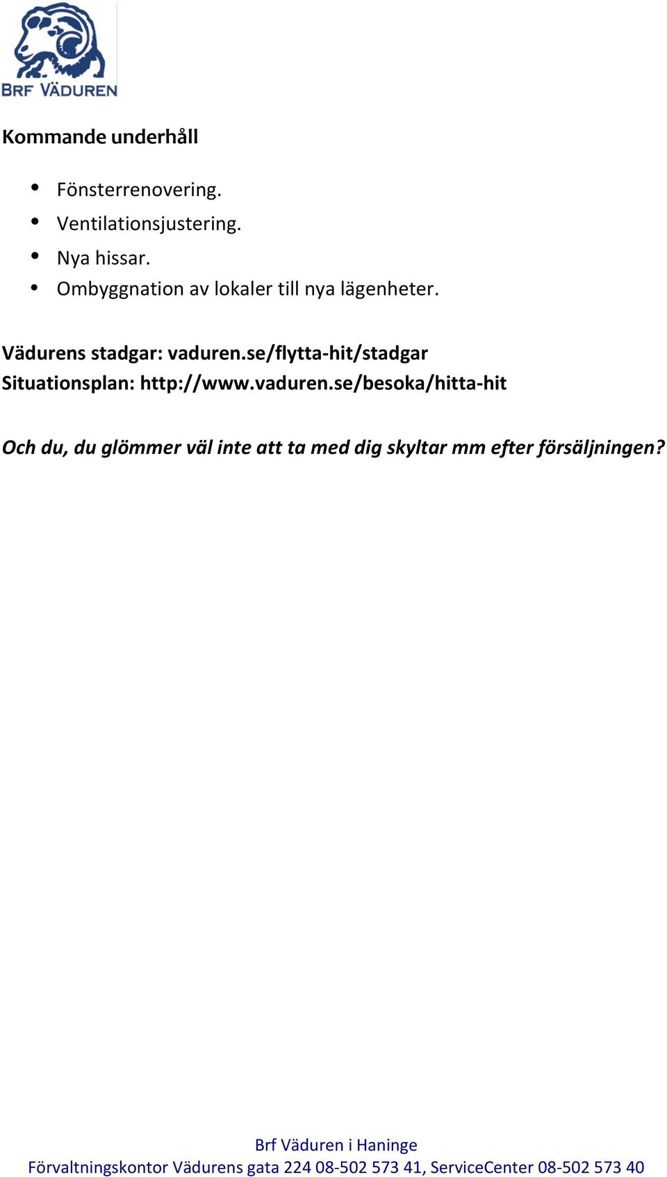 se/flytta- hit/stadgar Situationsplan: http://www.vaduren.