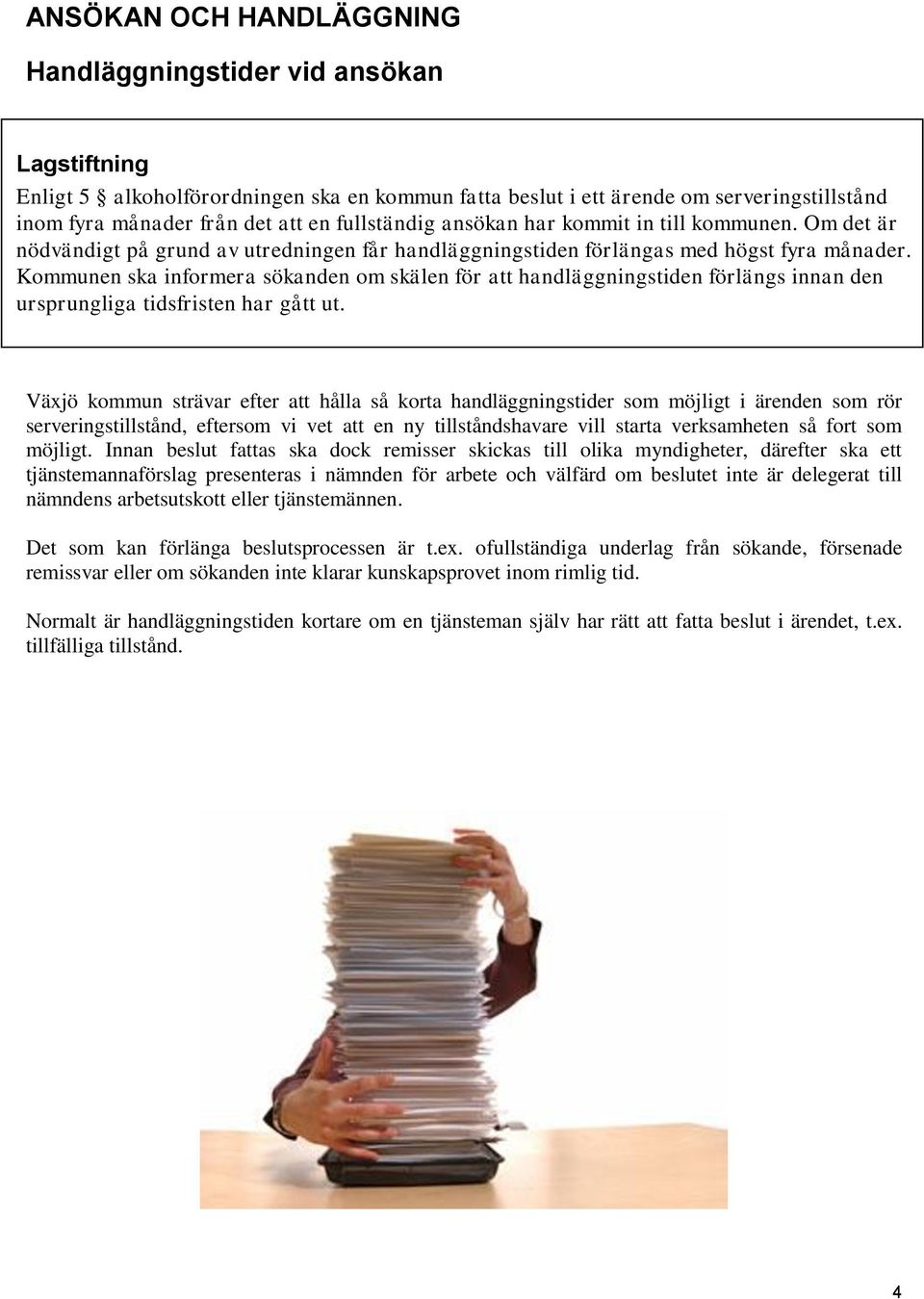 Kommunen ska informera sökanden om skälen för att handläggningstiden förlängs innan den ursprungliga tidsfristen har gått ut.
