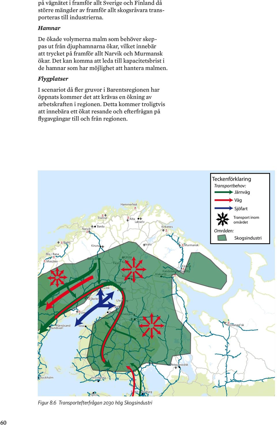 Det kan komma att leda till kapacitetsbrist i de hamnar som har möjlighet att hantera malmen.