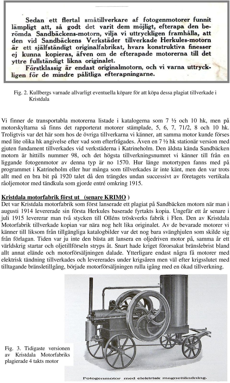 så finns det rapporterat motorer stämplade, 5, 6, 7, 71/2, 8 och 10 hk.
