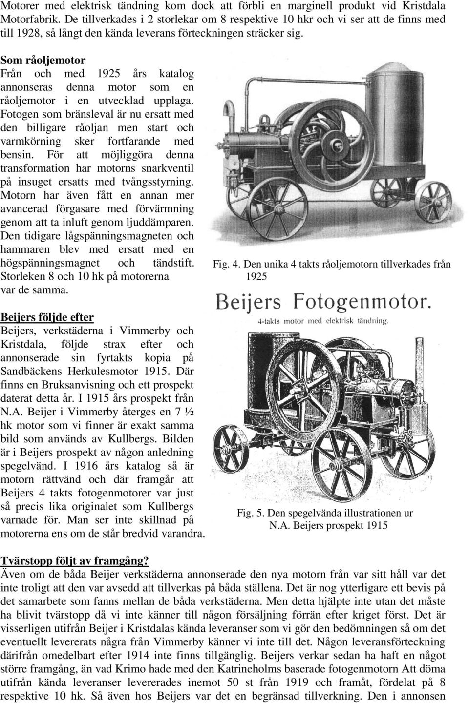 Som råoljemotor Från och med 1925 års katalog annonseras denna motor som en råoljemotor i en utvecklad upplaga.