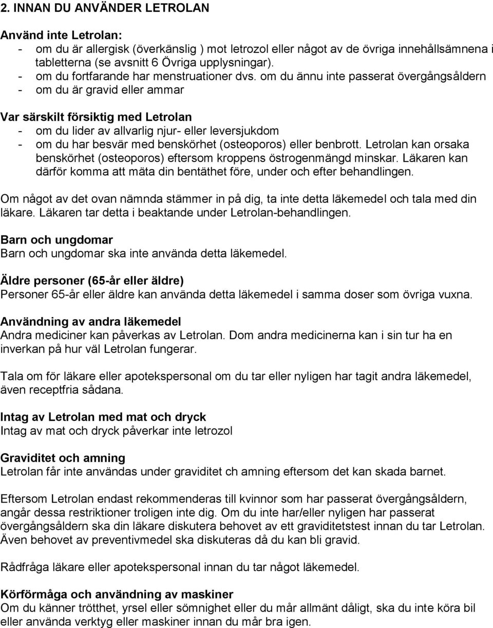 om du ännu inte passerat övergångsåldern - om du är gravid eller ammar Var särskilt försiktig med Letrolan - om du lider av allvarlig njur- eller leversjukdom - om du har besvär med benskörhet