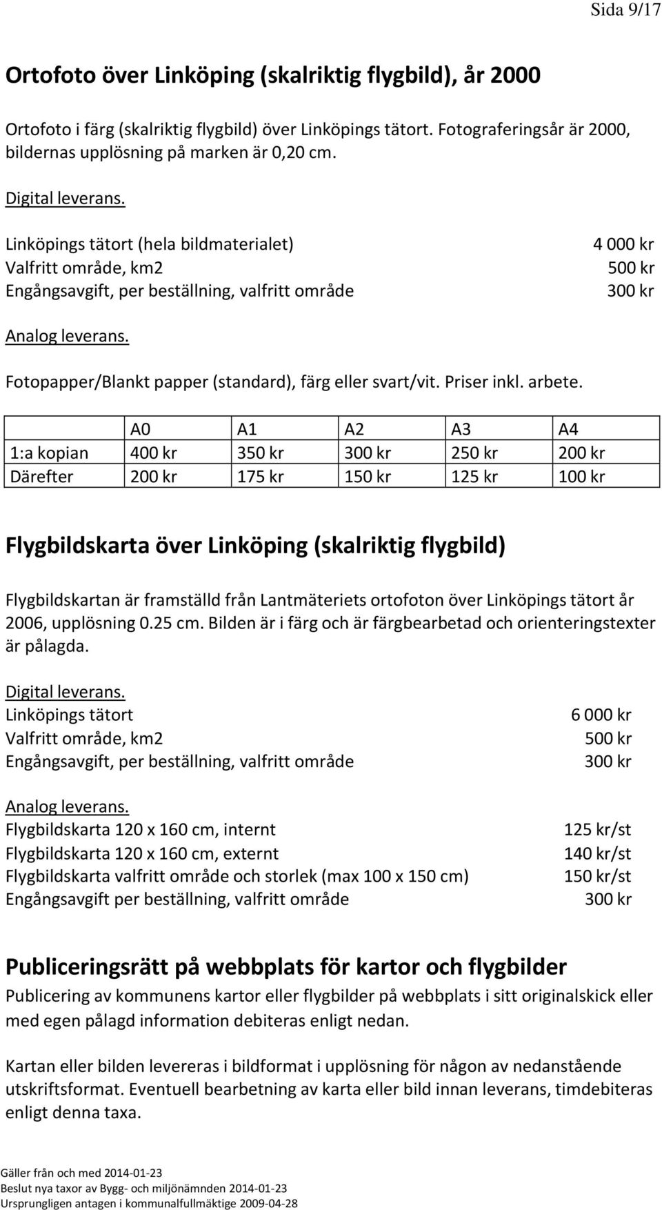 Fotopapper/Blankt papper (standard), färg eller svart/vit. Priser inkl. arbete.