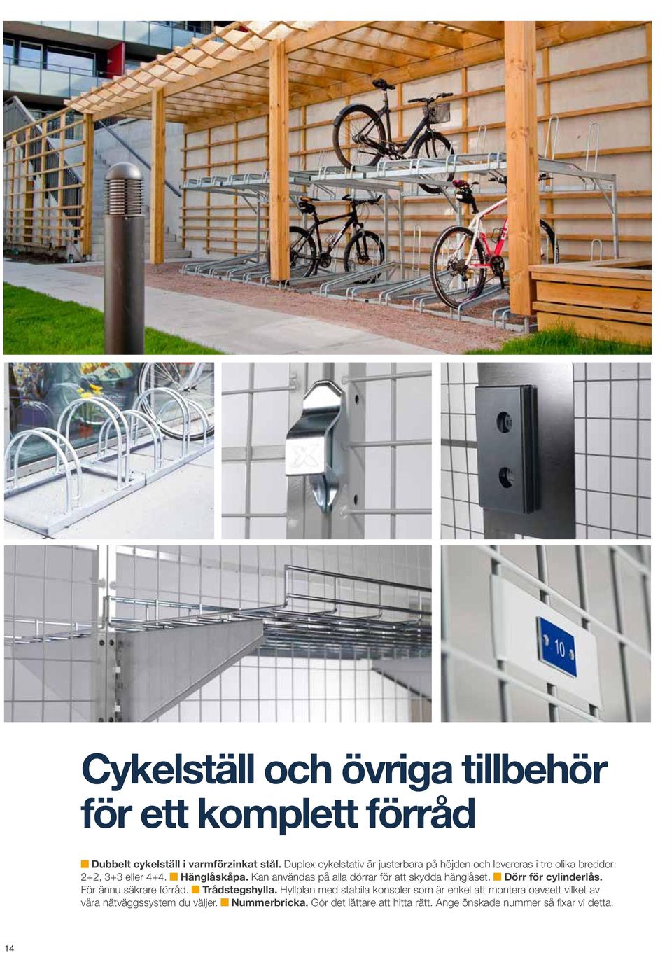 Kan användas på alla dörrar för att skydda hänglåset. Dörr för cylinderlås. För ännu säkrare förråd. Trådstegshylla.