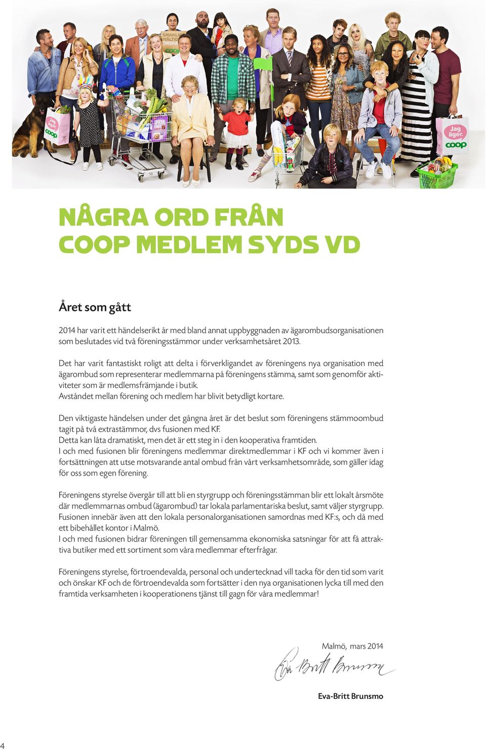 Det har varit fantastiskt roligt att delta i förverkligandet av föreningens nya organisation med ägarombud som representerar medlemmarna på föreningens stämma, samt som genomför aktiviteter som är