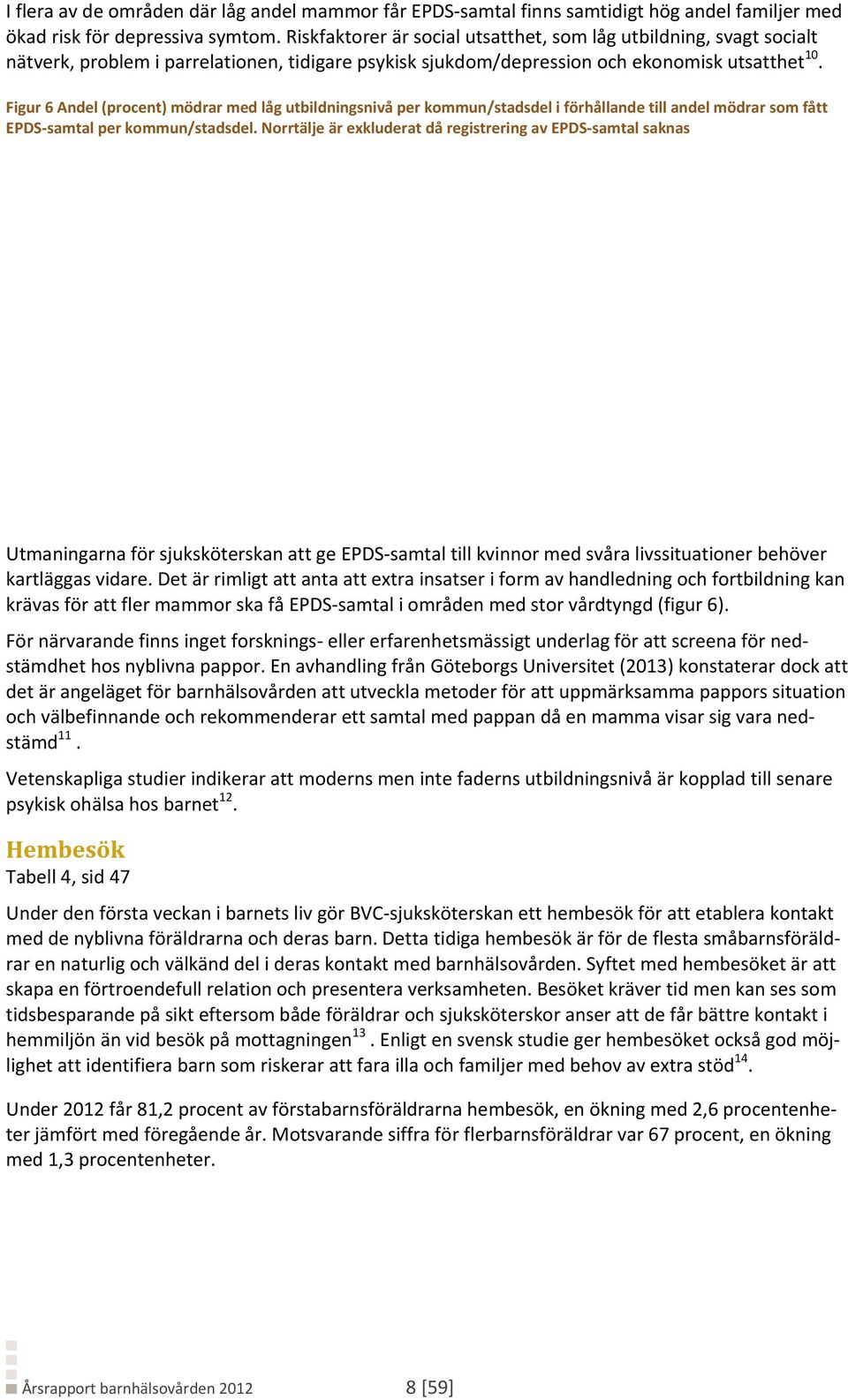 Figur 6 Andel (procent) mödrar med låg utbildningsnivå per kommun/stadsdel i förhållande till andel mödrar som fått EPDS samtal per kommun/stadsdel.
