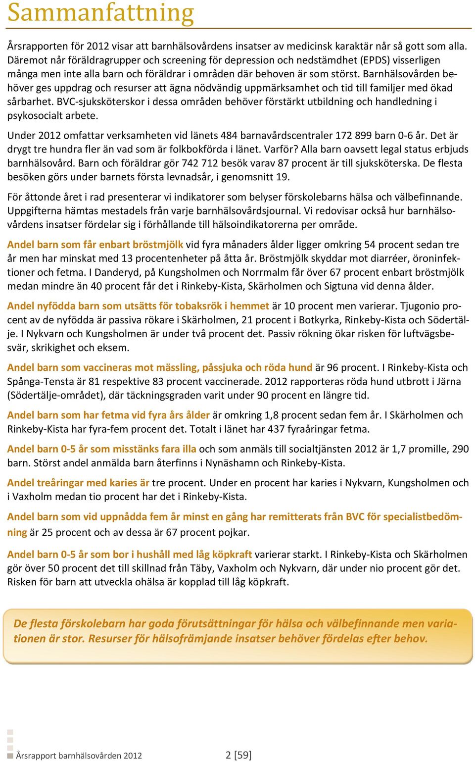 Barnhälsovården behöver ges uppdrag och resurser att ägna nödvändig uppmärksamhet och tid till familjer med ökad sårbarhet.
