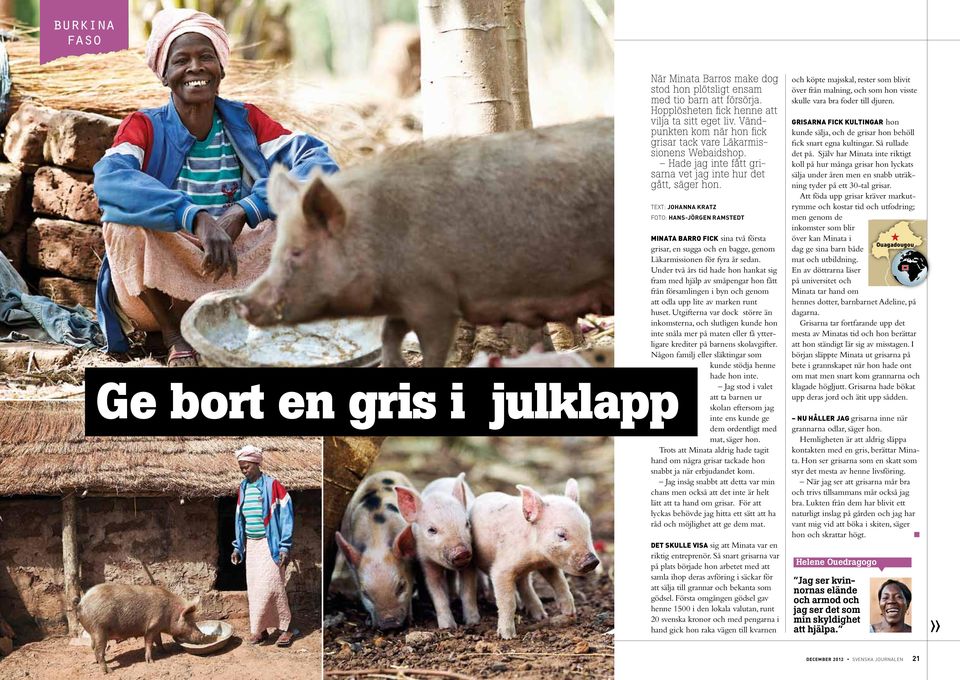 Text: Johanna Kratz Foto: hans-jörgen ramstedt Minata Barro fick sina två första grisar, en sugga och en bagge, genom Läkarmissionen för fyra år sedan.