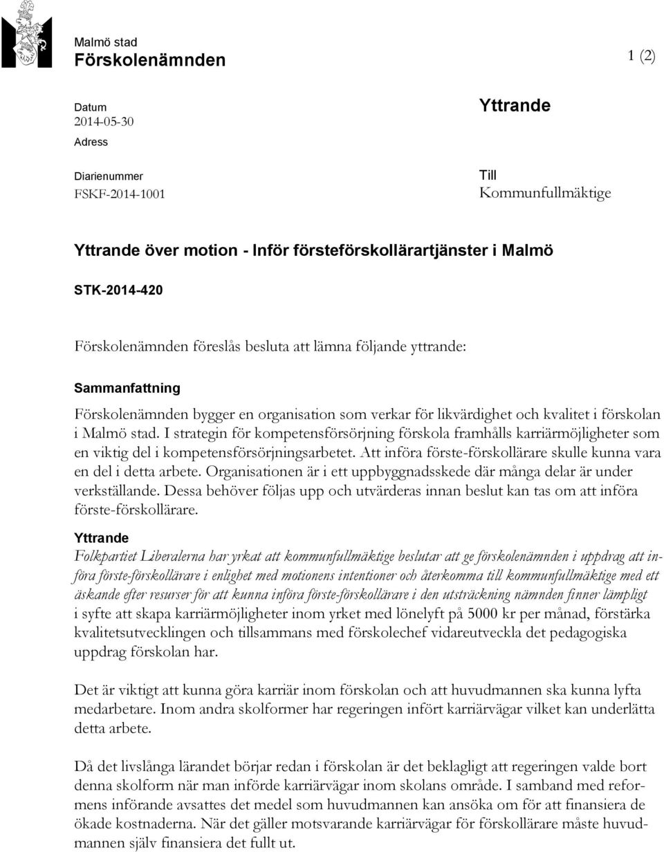 I strategin för kompetensförsörjning förskola framhålls karriärmöjligheter som en viktig del i kompetensförsörjningsarbetet. Att införa förste-förskollärare skulle kunna vara en del i detta arbete.