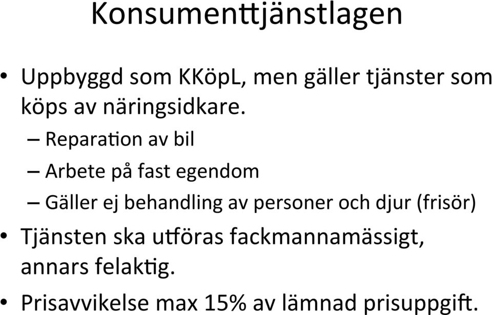 ReparaLon av bil Arbete på fast egendom Gäller ej behandling av