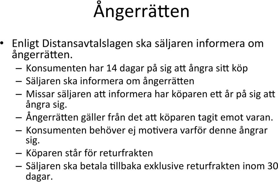 informera har köparen e3 år på sig a3 ångra sig. Ångerrä3en gäller från det a3 köparen tagit emot varan.