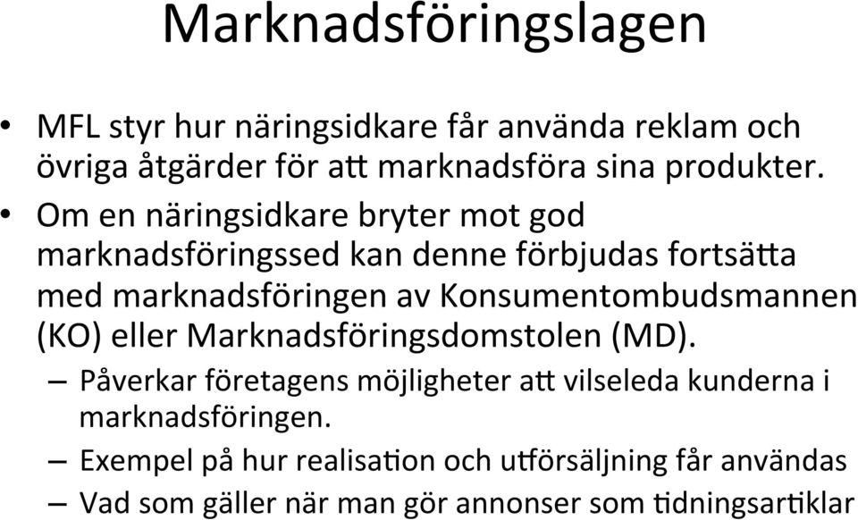 Om en näringsidkare bryter mot god marknadsföringssed kan denne förbjudas fortsä3a med marknadsföringen av