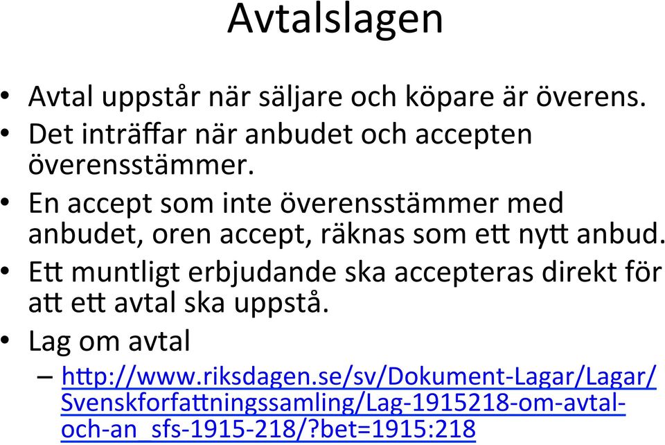 En accept som inte överensstämmer med anbudet, oren accept, räknas som e3 ny3 anbud.