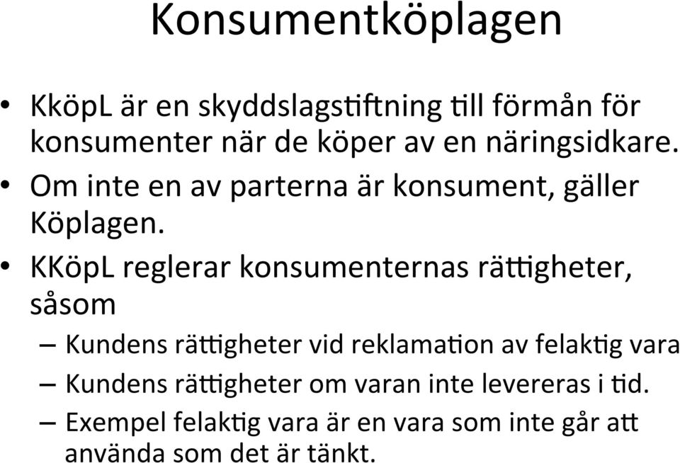 KKöpL reglerar konsumenternas rädgheter, såsom Kundens rädgheter vid reklamalon av felaklg