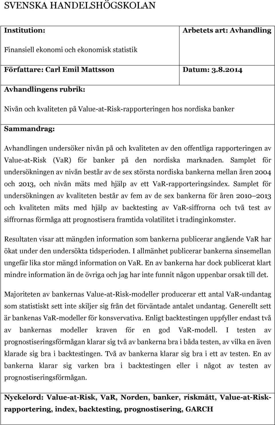 Value-at-Risk (VaR) för banker på den nordiska marknaden.