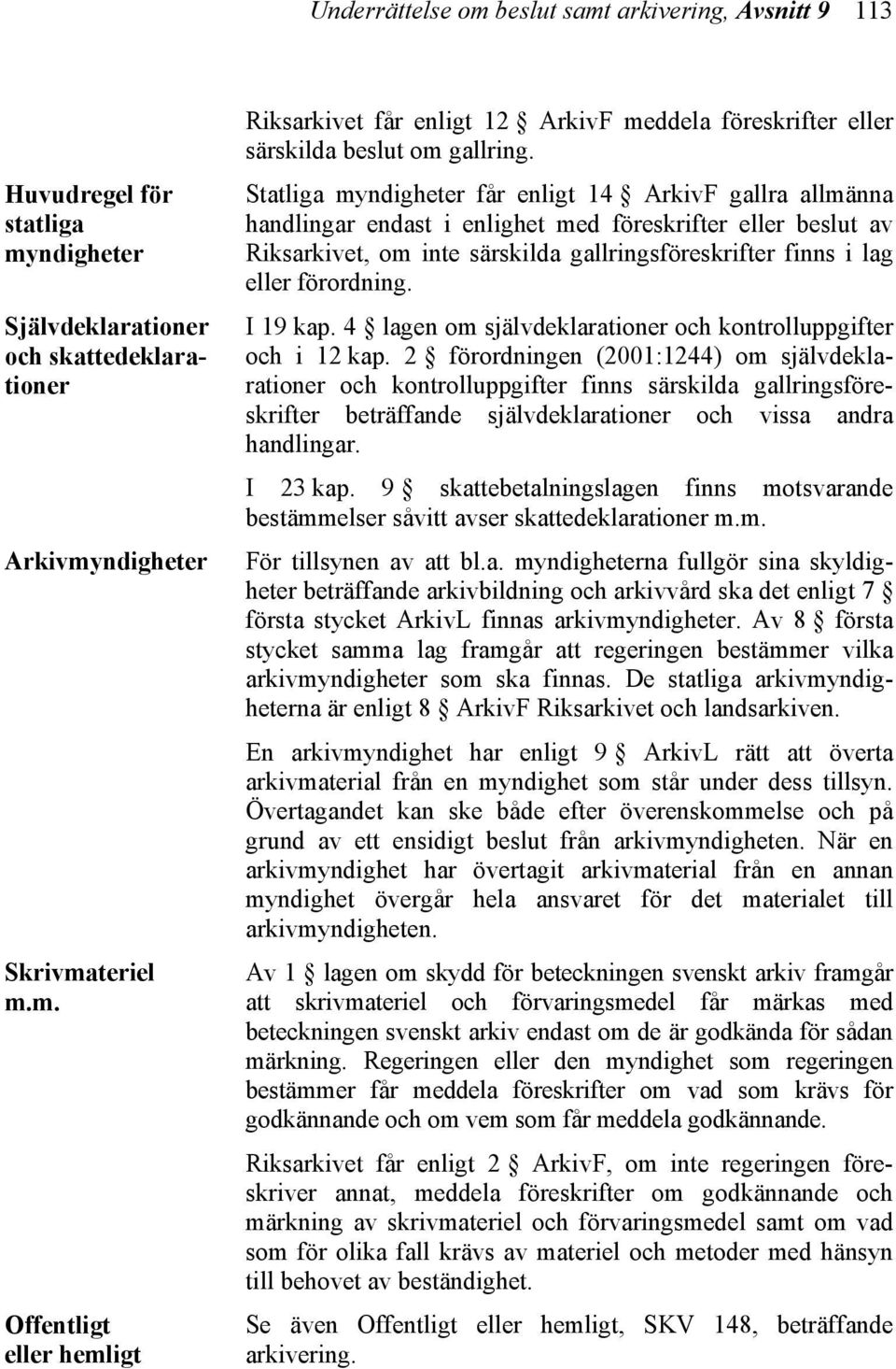 förordning. I 19 kap. 4 lagen om självdeklarationer och kontrolluppgifter och i 12 kap.
