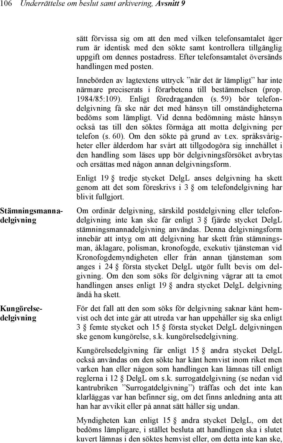 Innebörden av lagtextens uttryck när det är lämpligt har inte närmare preciserats i förarbetena till bestämmelsen (prop. 1984/85:109). Enligt föredraganden (s.