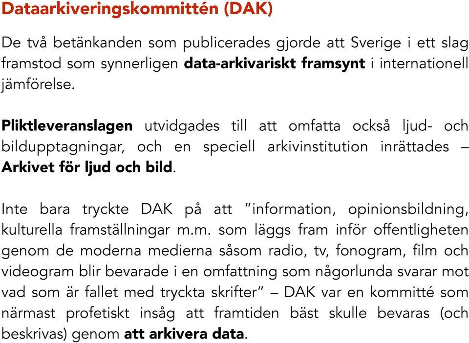 Inte bara tryckte DAK på att informa