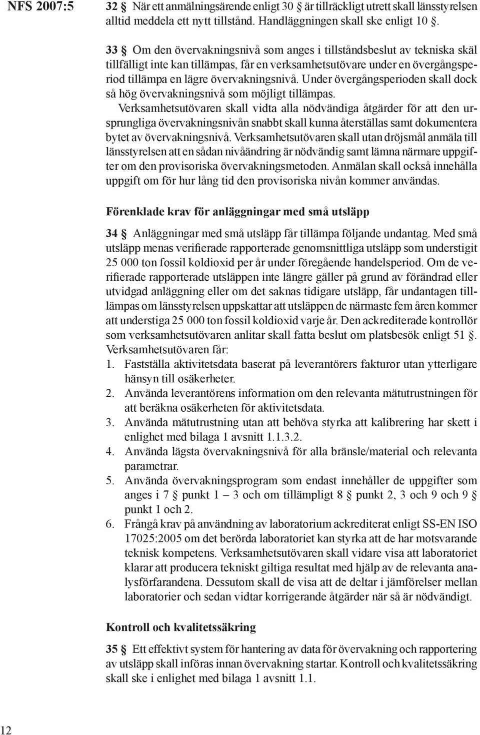 Under övergångsperioden skall dock så hög övervakningsnivå som möjligt tillämpas.