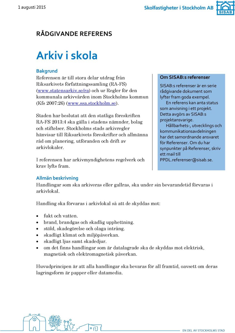 Staden har beslutat att den statliga föreskriften RA-FS 2013:4 ska gälla i stadens nämnder, bolag och stiftelser.