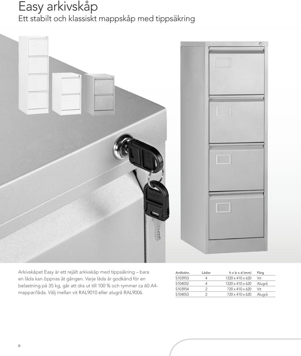 Varje låda är godkänd för en belastning på 35 kg, går att dra ut till 100 % och rymmer ca 60 A4- mappar/låda.