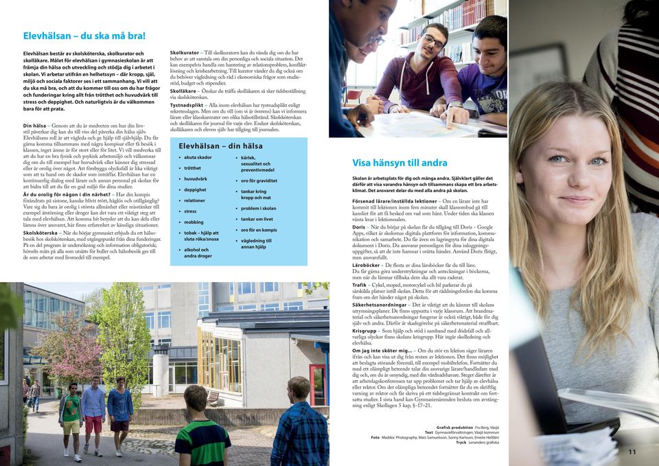 Vi arbetar utifrån en helhetssyn där kropp, själ, miljö och sociala faktorer ses i ett sammanhang.