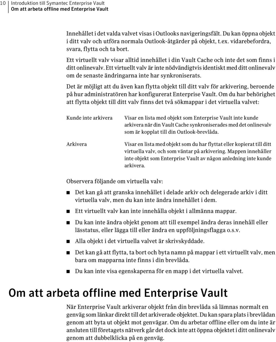 Ett virtuellt valv visar alltid innehållet i din Vault Cache och inte det som finns i ditt onlinevalv.