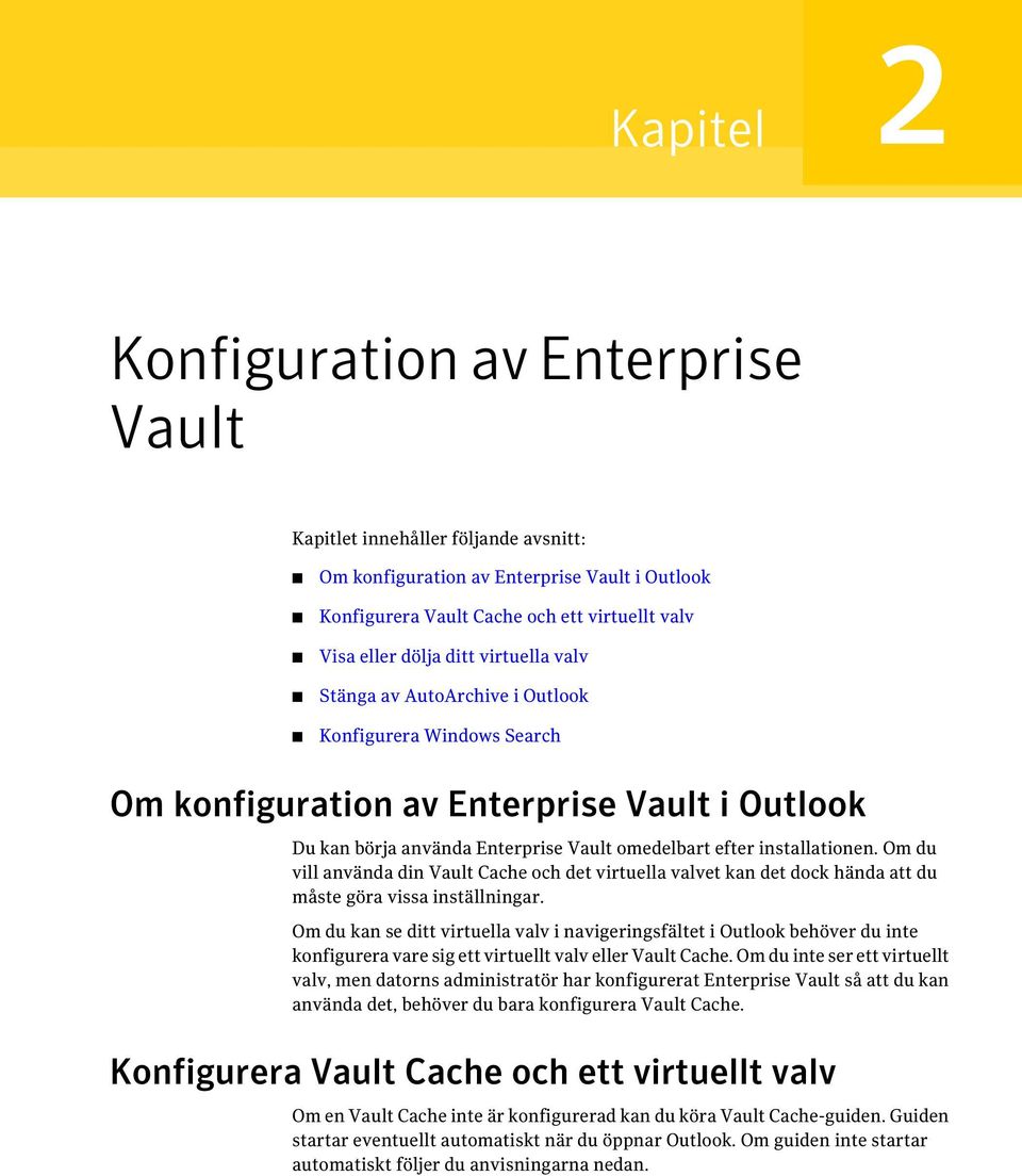 Om du vill använda din Vault Cache och det virtuella valvet kan det dock hända att du måste göra vissa inställningar.