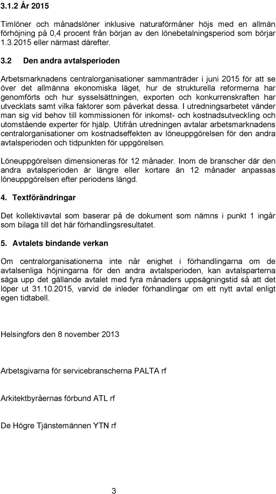 sysselsättningen, exporten och konkurrenskraften har utvecklats samt vilka faktorer som påverkat dessa.