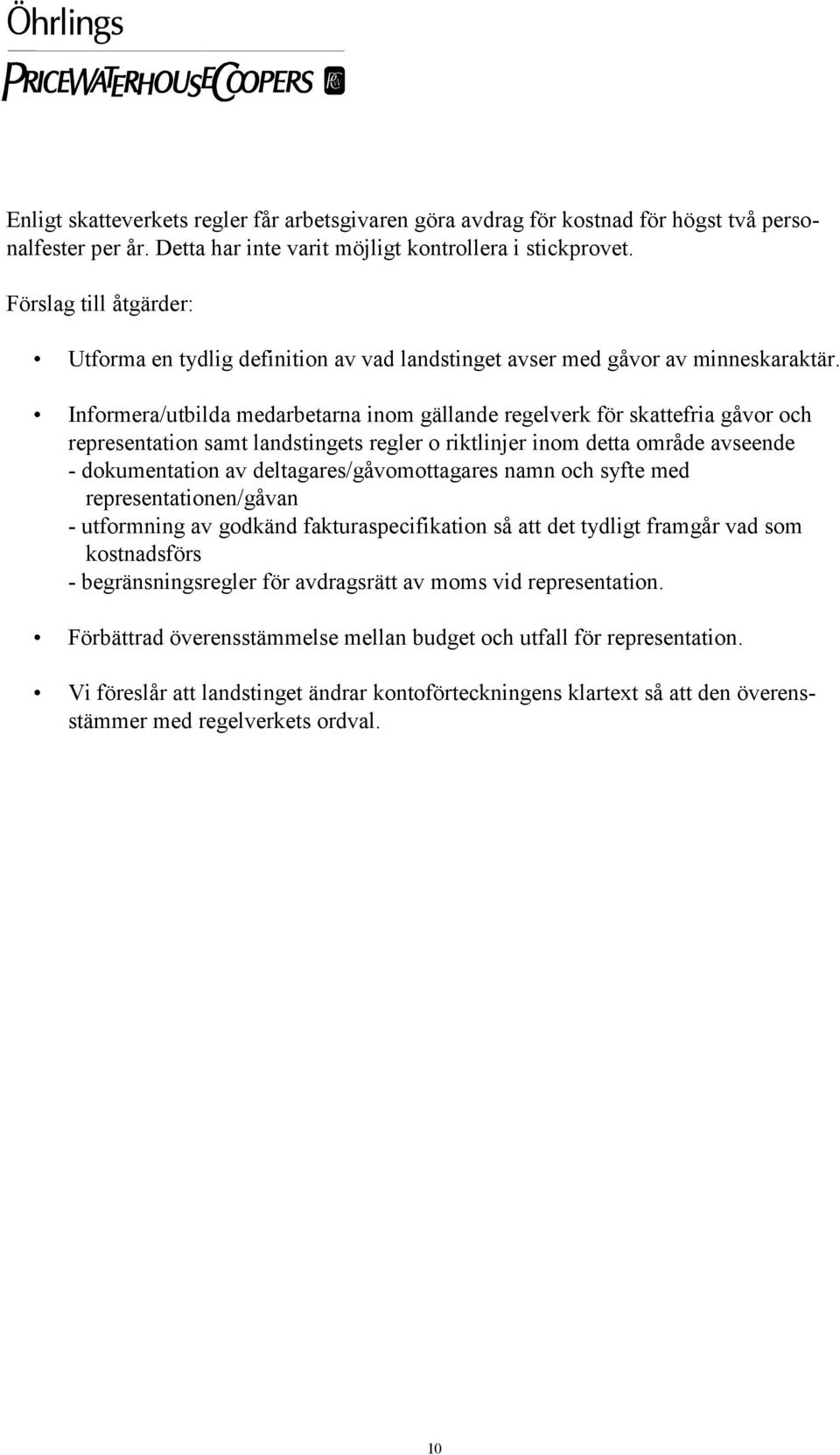 Informera/utbilda medarbetarna inom gällande regelverk för skattefria gåvor och representation samt landstingets regler o riktlinjer inom detta område avseende - dokumentation av