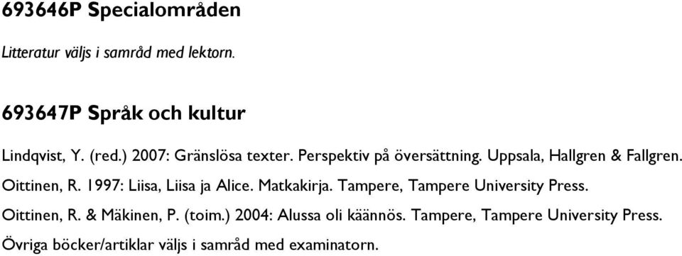 Perspektiv på översättning. Uppsala, Hallgren & Fallgren. Oittinen, R.