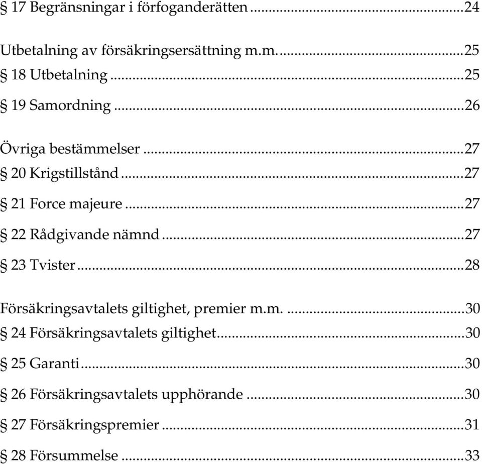 ..27 22 Rådgivande nämnd...27 23 Tvister...28 Försäkringsavtalets giltighet, premier m.m....30 24 Försäkringsavtalets giltighet.