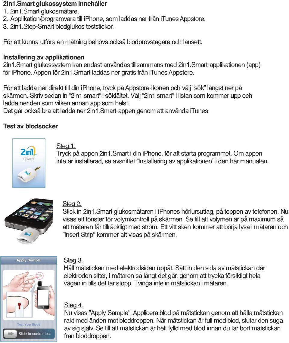 Smart-applikationen (app) för iphone. Appen för 2in1.Smart laddas ner gratis från itunes Appstore.