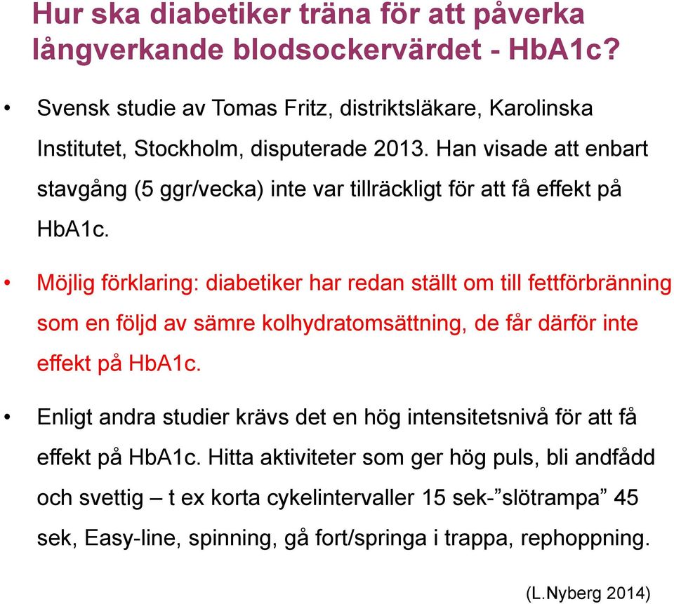 Han visade att enbart stavgång (5 ggr/vecka) inte var tillräckligt för att få effekt på HbA1c.