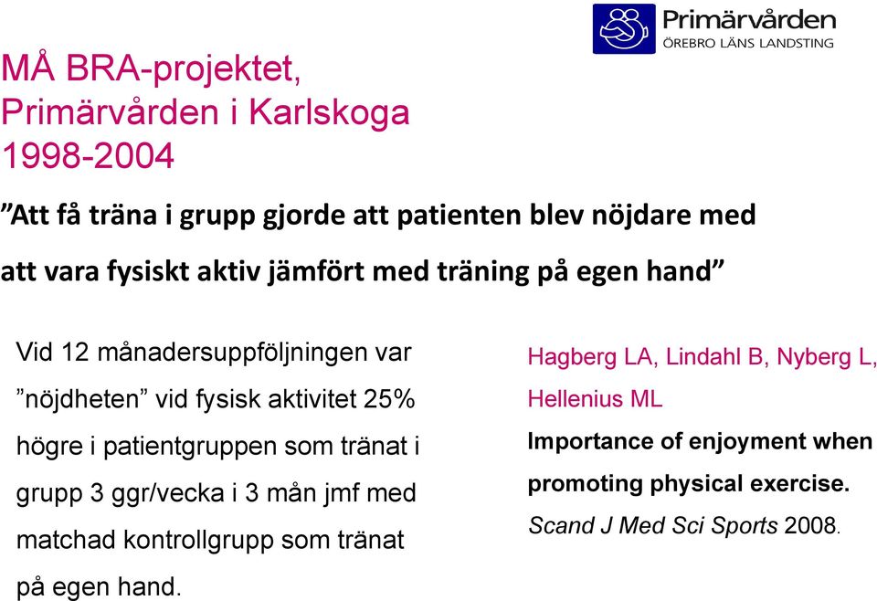 i patientgruppen som tränat i grupp 3 ggr/vecka i 3 mån jmf med matchad kontrollgrupp som tränat på egen hand.