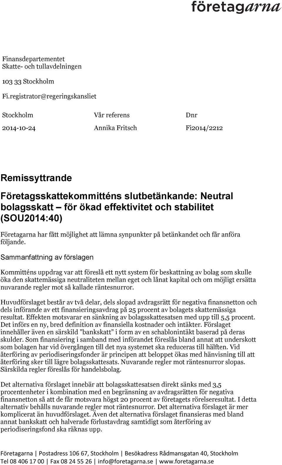 stabilitet (SOU2014:40) Företagarna har fått möjlighet att lämna synpunkter på betänkandet och får anföra följande.