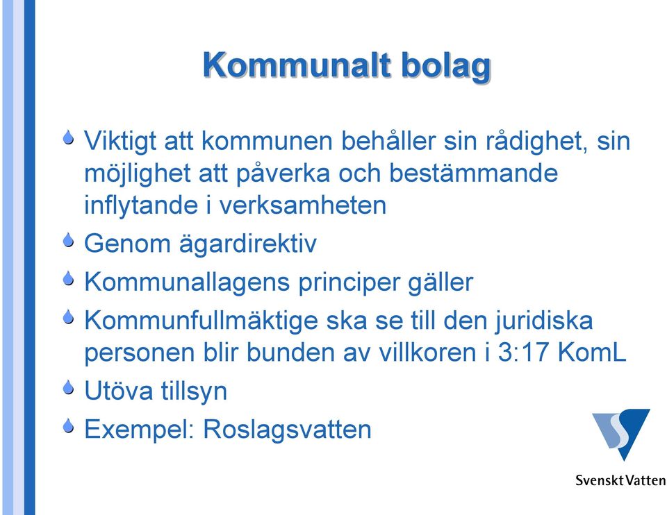 Kommunallagens principer gäller Kommunfullmäktige ska se till den juridiska