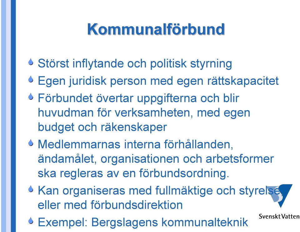 Medlemmarnas interna förhållanden, ändamålet, organisationen och arbetsformer ska regleras av en