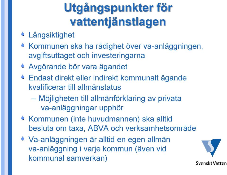 Möjligheten till allmänförklaring av privata va-anläggningar upphör Kommunen (inte huvudmannen) ska alltid besluta om