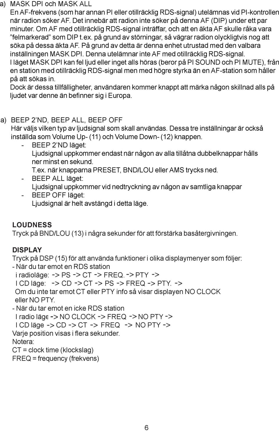 på grund av störningar, så vägrar radion olyckligtvis nog att söka på dessa äkta AF. På grund av detta är denna enhet utrustad med den valbara inställningen MASK DPI.