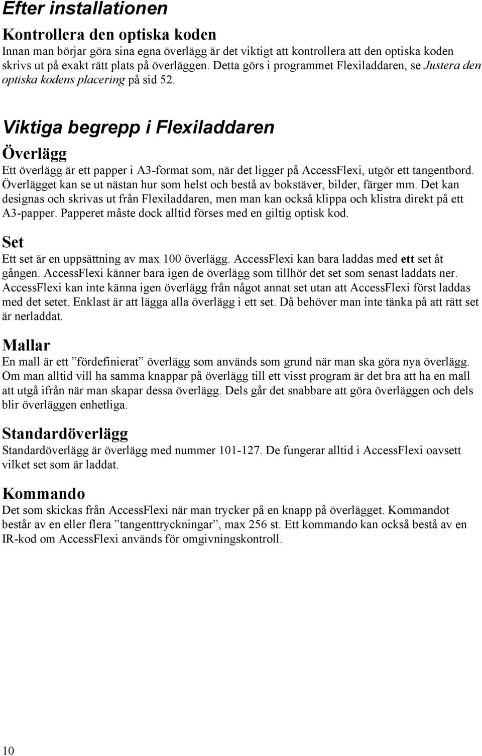 Viktiga begrepp i Flexiladdaren Överlägg Ett överlägg är ett papper i A3-format som, när det ligger på AccessFlexi, utgör ett tangentbord.