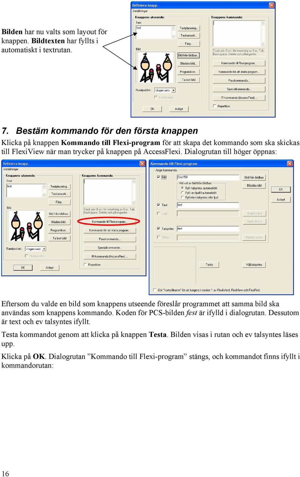 AccessFlexi. Dialogrutan till höger öppnas: Eftersom du valde en bild som knappens utseende föreslår programmet att samma bild ska användas som knappens kommando.