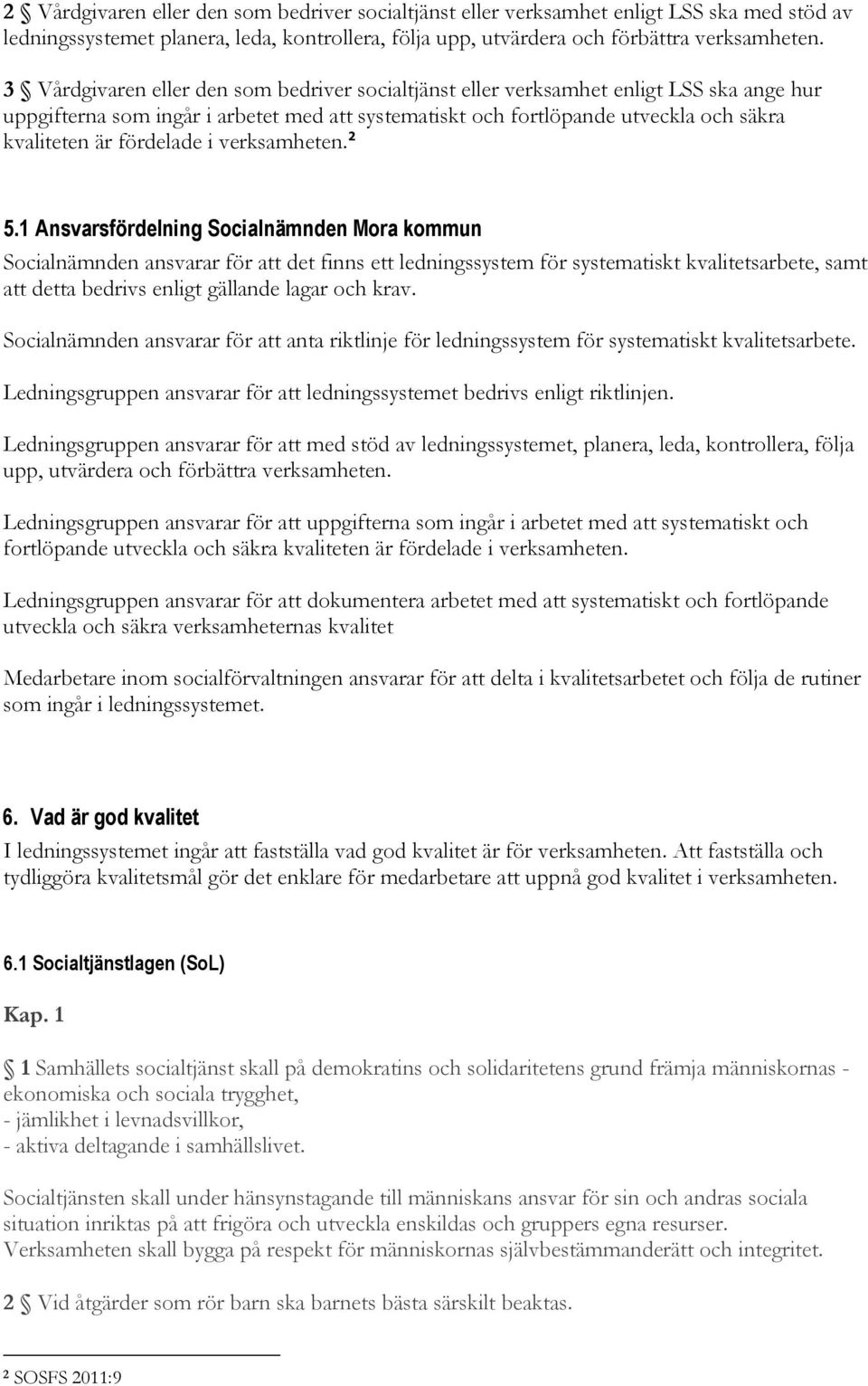 fördelade i verksamheten. 2 5.