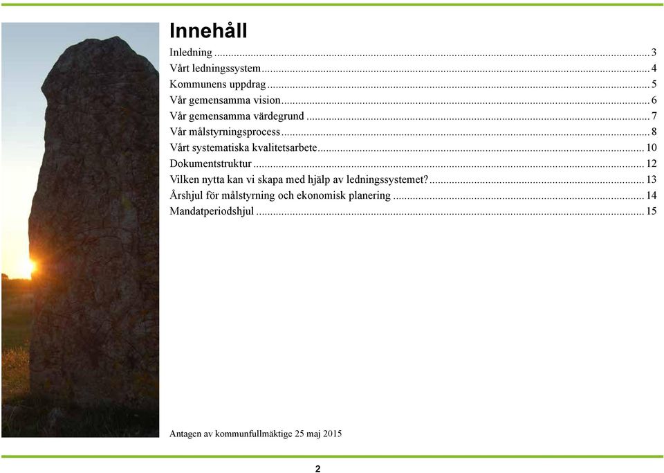 ..10 Dokumentstruktur...12 Vilken nytta kan vi skapa med hjälp av ledningssystemet?